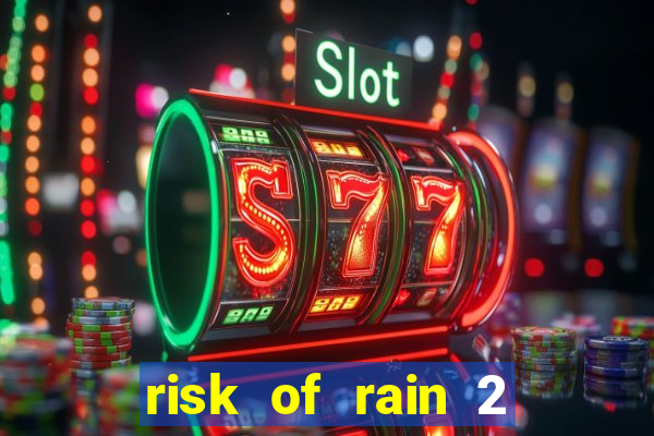 risk of rain 2 tier list